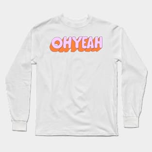 oh yeah Long Sleeve T-Shirt